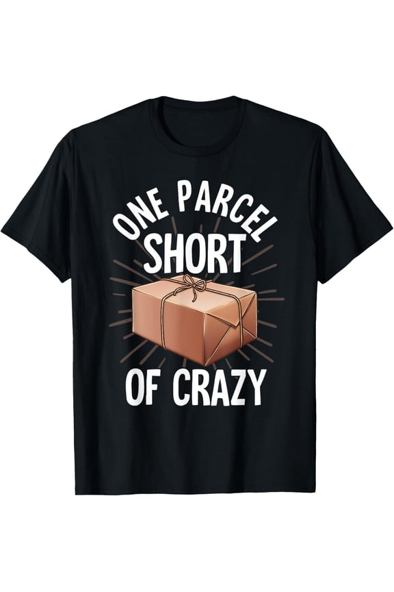 Funny Sarcastic One Parcel Short Of Crazy Graphic T-Shirt Humorous Delivery Package Gift Tee for Men and Women Adult Apparel