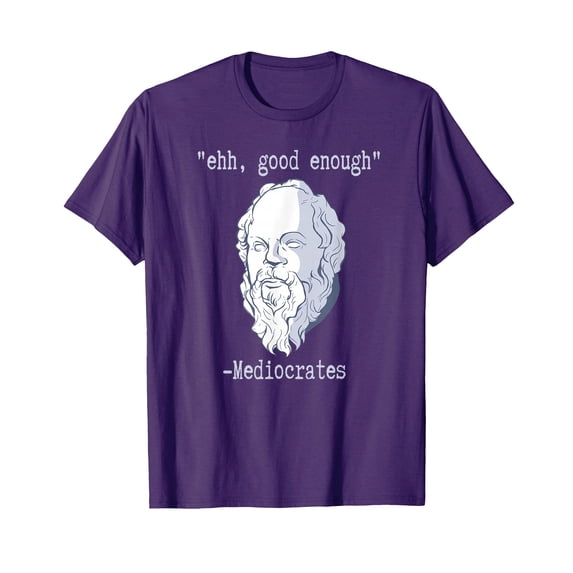 Funny Sarcastic Philosopher T-Shirt with 'Ehh, Good Enough!' Quote for Humor Lovers