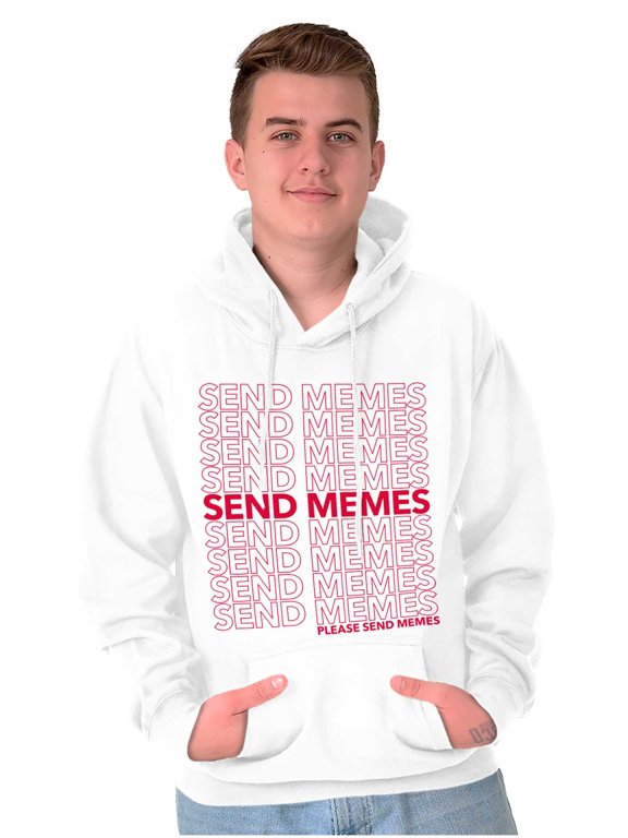 Funny Sarcastic Please Send Memes Hoodie Sweatshirt Women Men Brisco Brands S