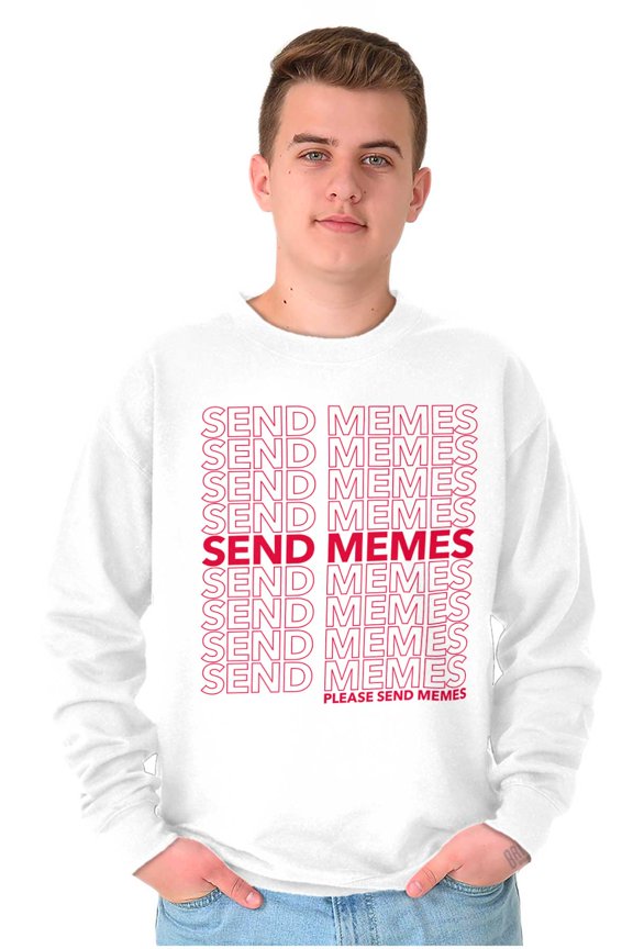 Funny Sarcastic Please Send Memes Sweatshirt for Men or Women Brisco Brands S