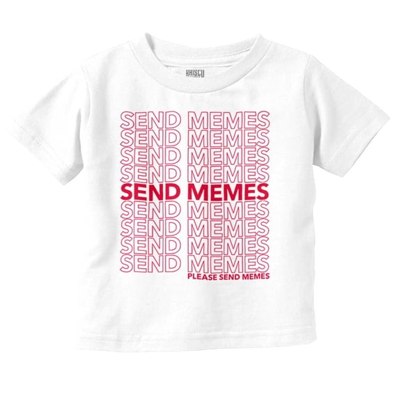 Funny Sarcastic Please Send Memes Toddler Boy Girl T Shirt Infant Toddler Brisco Brands 6M