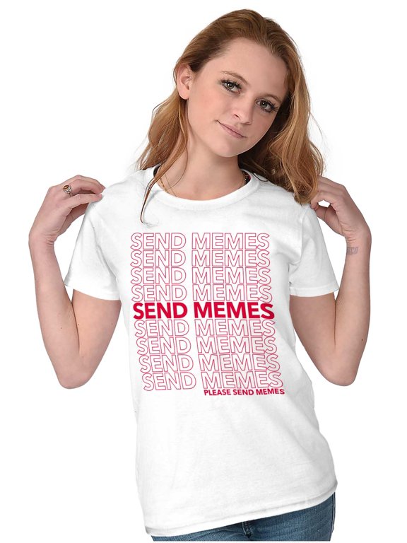 Funny Sarcastic Please Send Memes Womens Slim Fit Graphic Tee Brisco Brands L