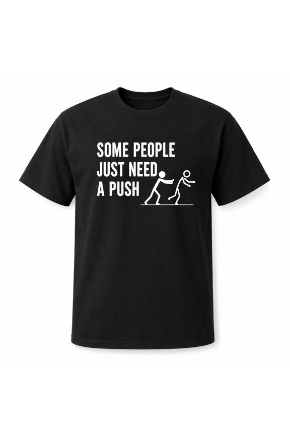 Funny Sarcastic Push Quote Graphic T-Shirt, Unisex Classic Fit Crew Neck Tee