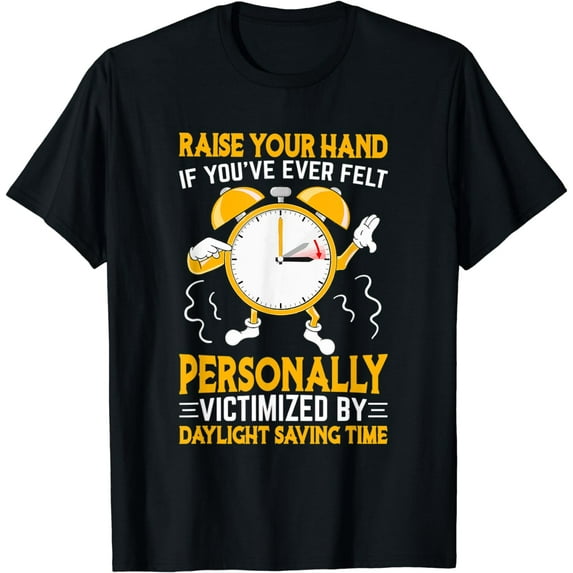 Funny Sarcastic Quote Clock Change Daylight Saving Time T-Shirt