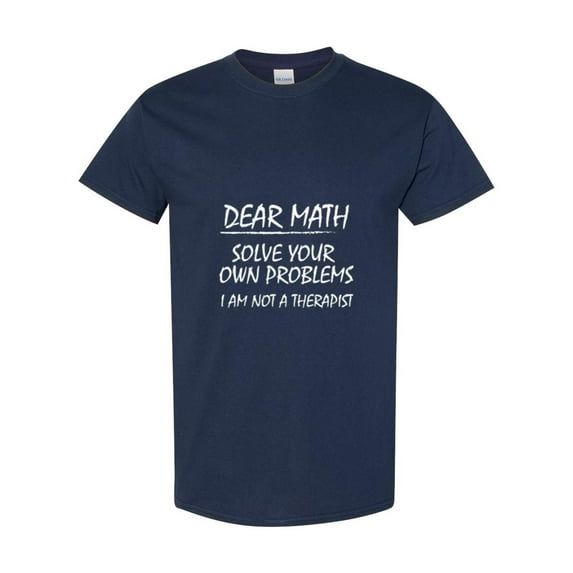 Funny Sarcastic Quote Dear Math Please Solve Your Own Problems Unisex T-Shirt
