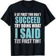 thumbnail image 1 of Funny Sarcastic Quote Graphic Tee Retro Distressed Success Humor T-Shirt for Men Women Adult Apparel If At First You Don't Succeed Try Doing What I Said The First Time, 1 of 6