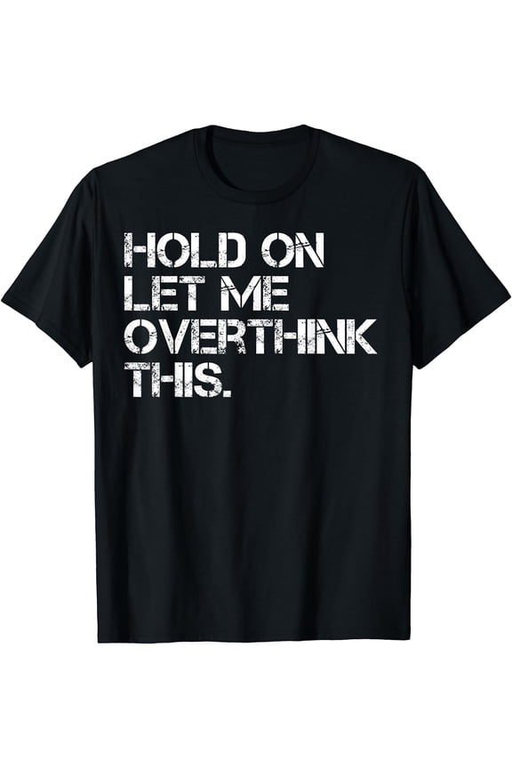 Women Funny Sarcastic Quote Hold On Let Me Overthink This T-Shirt Black Small