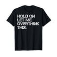 thumbnail image 1 of Funny Sarcastic Quote Hold On Let Me Overthink This T-Shirt Men Women Vintage T-Shirt, 1 of 5