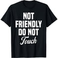 thumbnail image 1 of Funny Sarcastic Quote Not Friendly Do Not Touch T-Shirt, 1 of 4