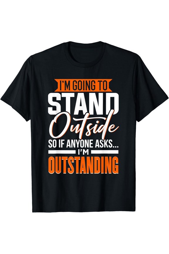 Funny Sarcastic Saying I'm Outstanding Sarcasm Unisex T-Shirt