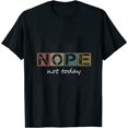 thumbnail image 1 of Funny Sarcastic Sayings Nope Not Today Vintage Graphic Womens T-Shirt Black L, 1 of 5