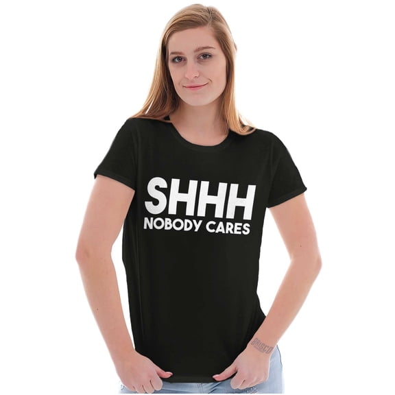 Funny Sarcastic Shhh Nobody Cares Womens Fitted Plus Size Graphic Tee Brisco Brands 3X