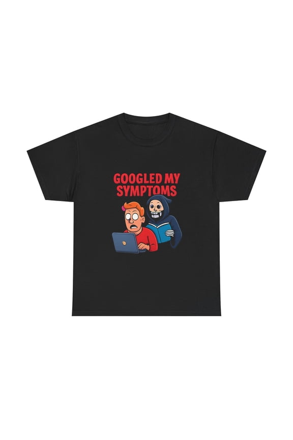 Funny Sarcastic Shirt Googled My Symptoms Humor Gift Graphic Tee