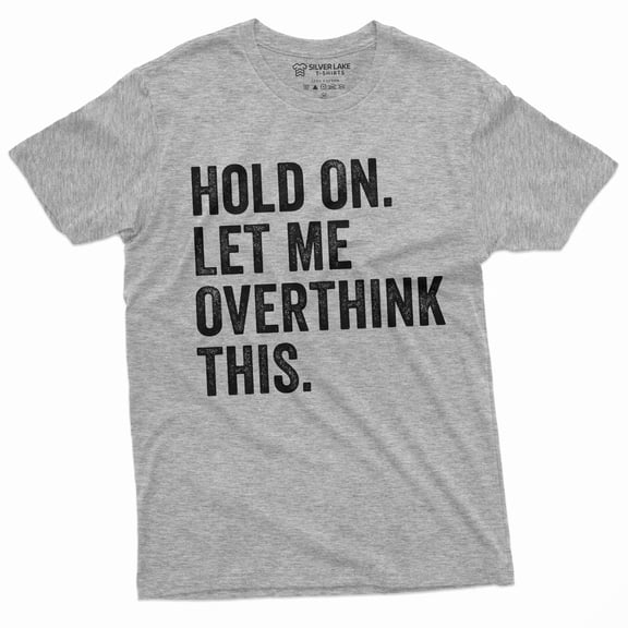 Funny Sarcastic Shirt Hold On Let Me Overthink This Mens Humorous Saying Tee (3X-Large Grey)