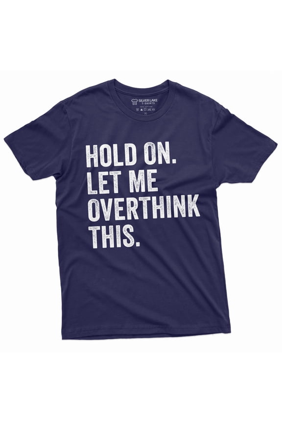 Funny Sarcastic Shirt Hold On Let Me Overthink This Mens Humorous Saying Tee (Large Navy Blue)