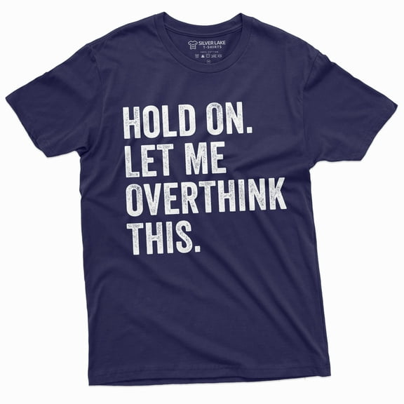 Funny Sarcastic Shirt Hold On Let Me Overthink This Mens Humorous Saying Tee (XX-Large Navy Blue)