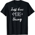 thumbnail image 1 of Funny Sarcastic Silly Joke Gift, Just One More Thing T-ShirtMen and women, Black T-shirt, size: Extra large, 1 of 4