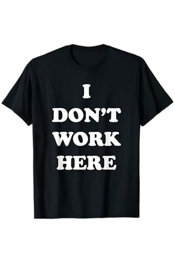 Funny Sarcastic Slogan Graphic T-Shirt "I Don't Work Here" Unisex Cotton Blend