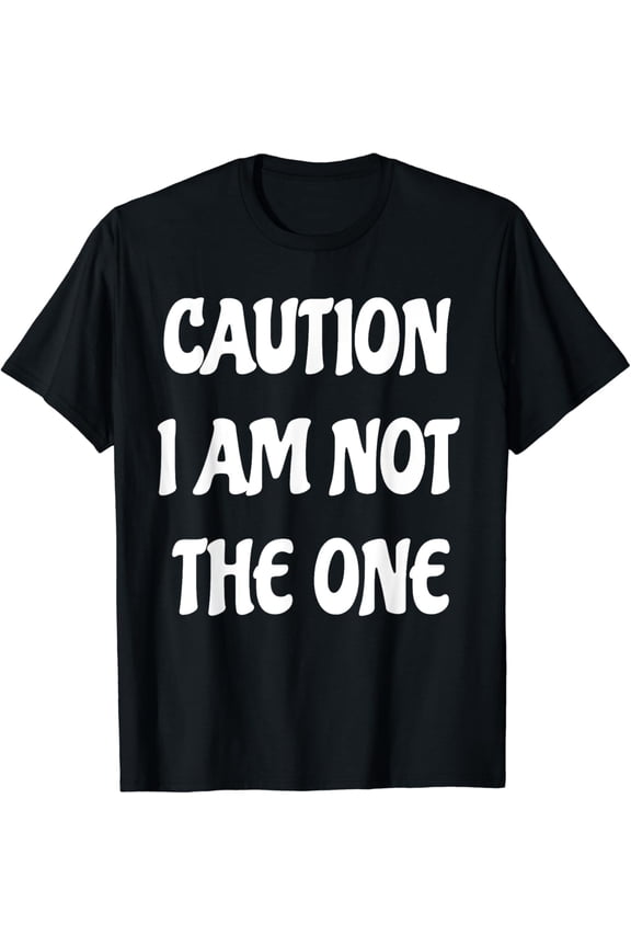 Funny Sarcastic Slogan T-Shirt Caution I Am Not The One Graphic Tee Retro Unisex Adult Apparel