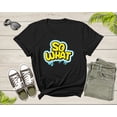 thumbnail image 1 of Funny Sarcastic So What Slogan Text Cool for Men Women Kids T-Shirt Cool Fun Quote Text Lover Gift T Shirt for Boys Girls Graphic Tshirt, 1 of 8