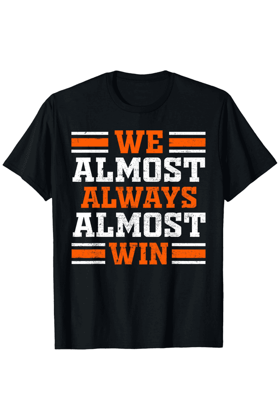 Funny Sarcastic Sports Quote T-Shirt - We Almost Always Almost Win Retro Graphic Tee for Men and Women - Vintage Distressed Humor Apparel
