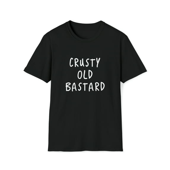 Funny Sarcastic T-Shirt, Crusty Old Bastard Tee Shirt, Gag Gift For Man,