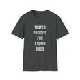 thumbnail image 1 of Funny, Sarcastic T-Shirt, Funny Tee Shirt, Tested Positive For Stupid 2023, 1 of 3