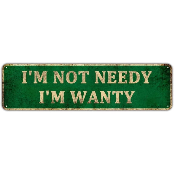 Funny Sarcastic Work Office Retail Metal Tin Sign Humor Wall Decor Bar Boss Employee Coworker - I'm Not Needy I'm Wanty, Size: 4 x 16 Inch