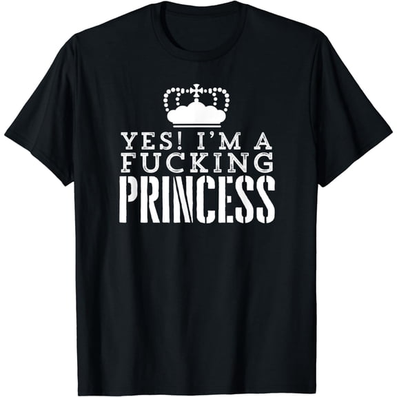 Funny Sarcastic: Yes I Am A Princess T Shirt100% cotton