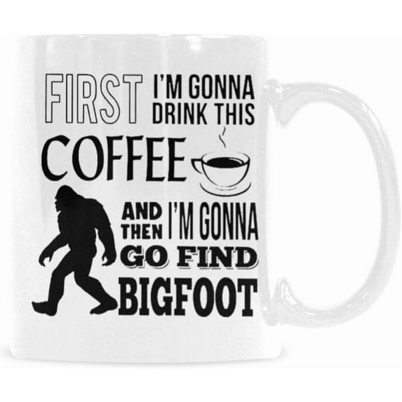 Funny Sasquatch Bigfoot Coffee Cup Mug Gonna Drink This Coffee Then Find Bigfoot