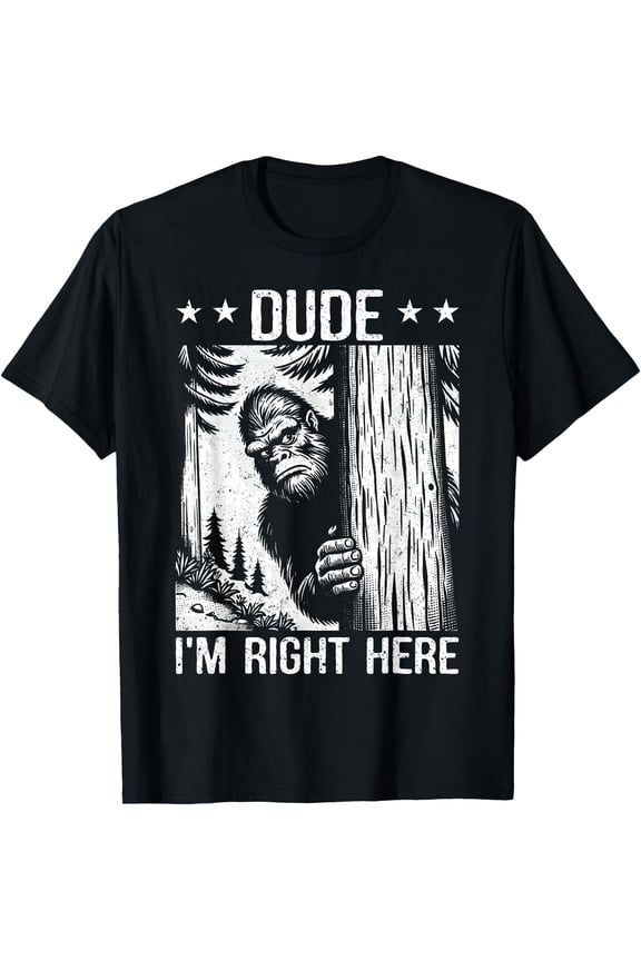 Funny Sasquatch Meme Dude I'm Right Here Yeti Big Foot Lover T-Shirt