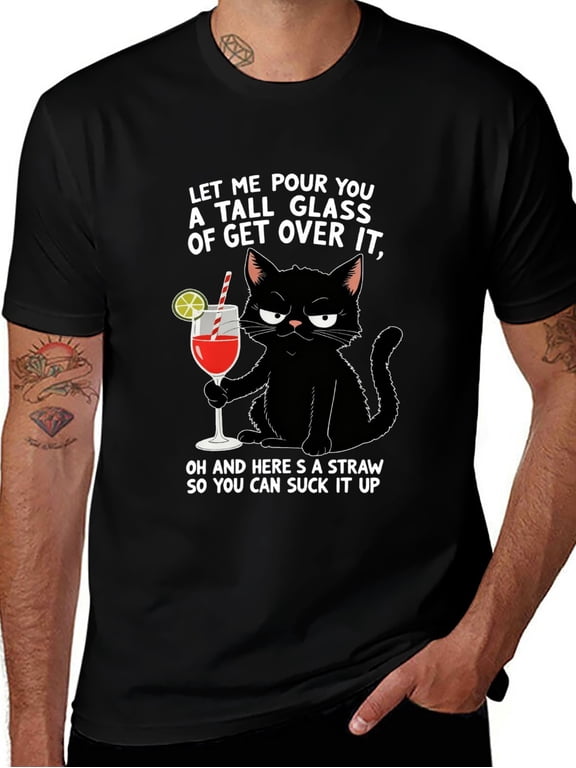 Funny Sassy Cat Saying Let Me Pour You A Glass of Get Over It T-Shirt - Cool Sarcastic Graphic Tee with Black Cat and Drink Design, Bold Statement Gift for Women Men