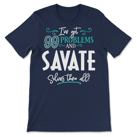Funny Savate Shirt - I've Got 99 Problems!