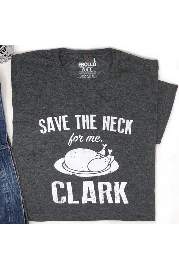 Funny Save The Neck For Me Clark Shirt Christmas Comedy Tee