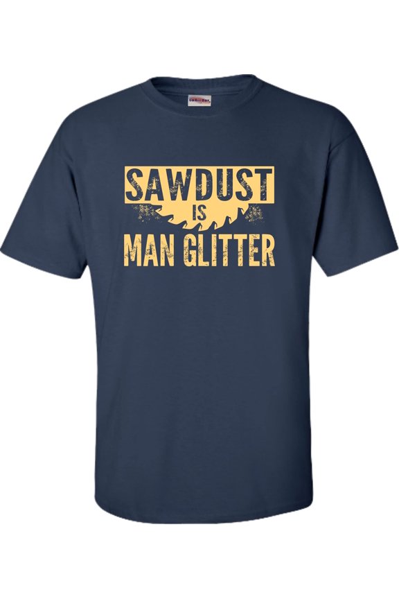 Funny Sawdust T-Shirt for Dads - Perfect Carpenter Gift Idea