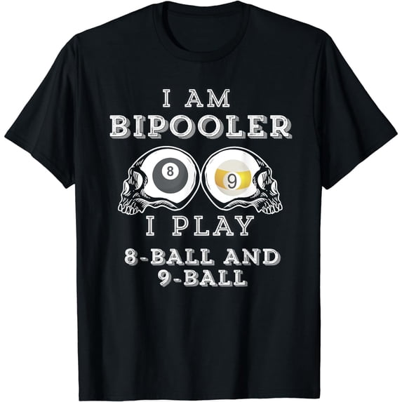 Funny Saying Bipooler Play 8-Ball And 9-Ball Men Women Gag T-Shirt