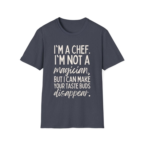 Funny Saying Chef Cooking Learning School Teaching Gag Novelty Women Men Sarcasm Husband Worker Father Unisex Softstyle T-Shirt