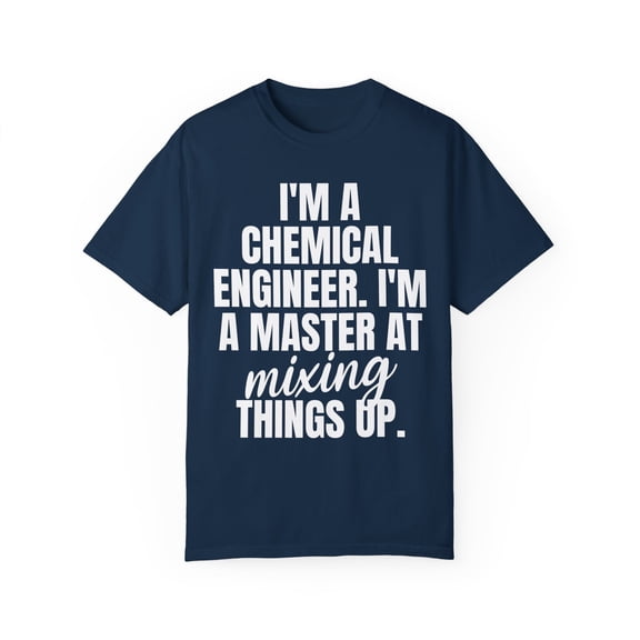Funny Saying Chemical Engineer Learning School Sarcastic Novelty Women Men Sarcasm Husband Worker Father Unisex Garment-Dyed T-shirt