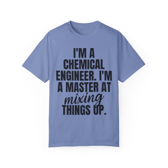 Funny Saying Chemical Engineer Learning School Sarcastic Novelty Women Men Sarcasm Husband Worker Father Unisex Garment-Dyed T-shirt