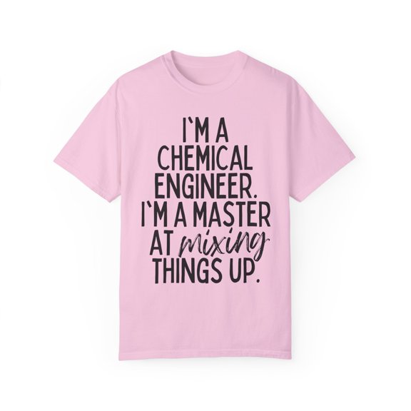 Funny Saying Chemical Engineer Learning School Sarcastic Novelty Women Men Sarcasm Husband Worker Father Unisex Garment-Dyed T-shirt