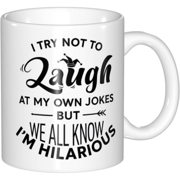 Funny Saying Coffee Mug, I Try Not to Laugh at My Own Jokes But We All Know I'm Hilarious Unique Holiday or Birthday Gifts Cup White, 11 Oz Novelty mug