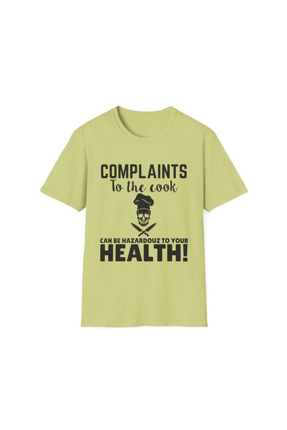 Funny Saying Complains to the Cook Can Be Dangerous Kitchen Novelty Chef Cooker Husband Mom Women Men Dad Unisex Softstyle T-Shirt