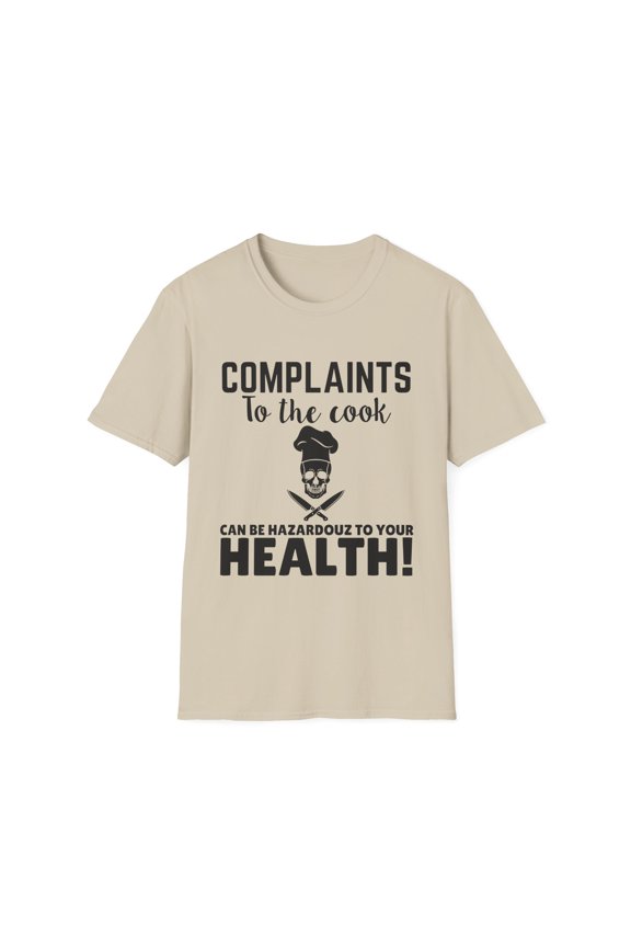 Funny Saying Complains to the Cook Can Be Dangerous Kitchen Novelty Chef Cooker Husband Mom Women Men Dad Unisex Softstyle T-Shirt