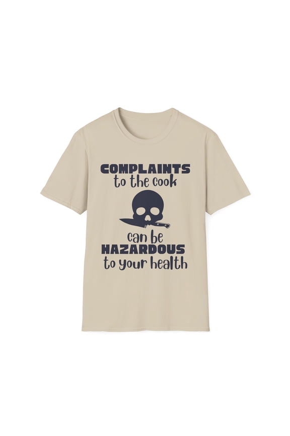 Funny Saying Complains to the Cook Can Be Dangerous Kitchen Novelty Chef Cooker Husband Mom Women Men Dad Unisex Softstyle T-Shirt