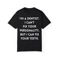 thumbnail image 1 of Funny Saying Dentist Sassy Sarcastic Personality Gag Pun Novelty Women Men Sarcasm Husband Mom Father Wife Unisex Garment-Dyed T-shirt, 1 of 4