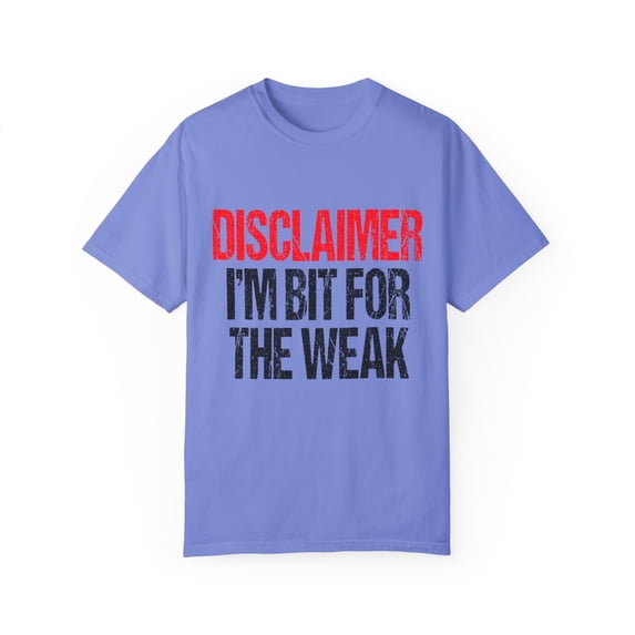 Funny Saying Disclaimer I'm Bit For The Week Women Men Novelty Sassy Sayings Husband Mom Father Wife Pun Unisex Garment-Dyed T-shirt