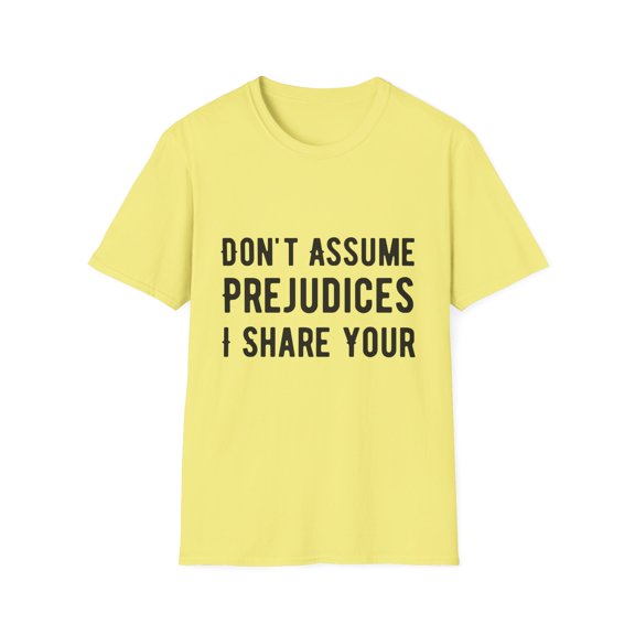 Funny Saying Don't Assume I Share Your Prejudices Men Women Novelty Prejudices Husband Mom Father Sarcasm Wife  Unisex Softstyle T-Shirt