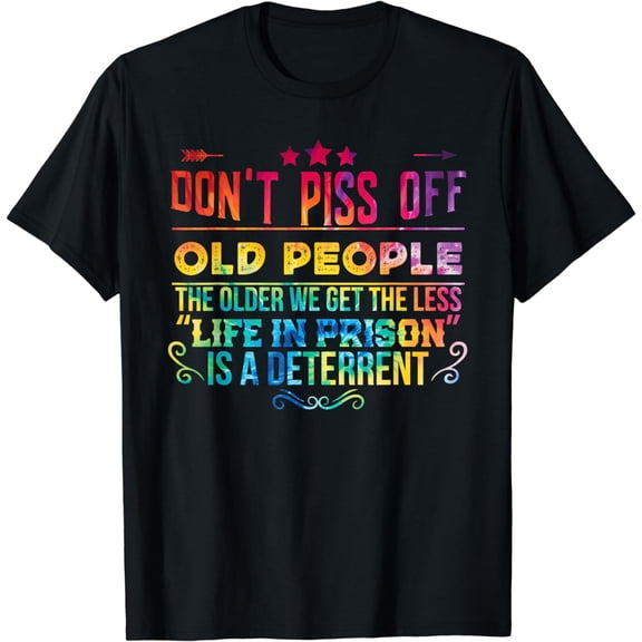 Funny Saying Don't Piss Off Old People For Men Women T-Shirt