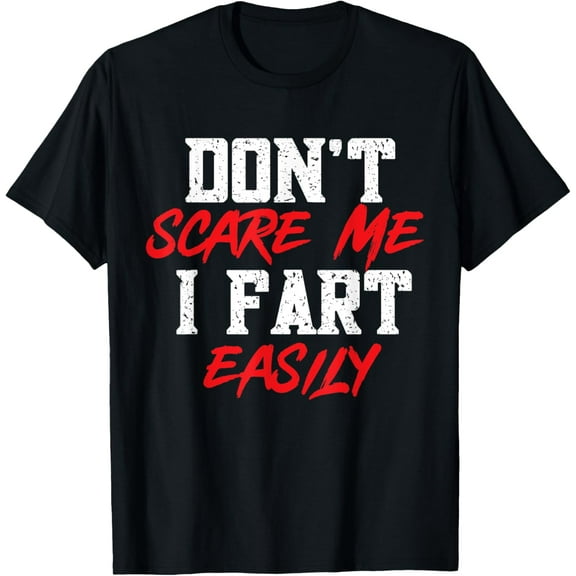 Funny Saying Don't Scare Me I Fart Easily T-Shirt