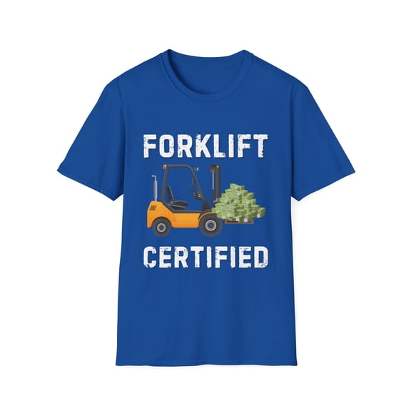 Funny Saying Forklift Operator Lifting Money Women Men Gag | Novelty Sarcastic Forklift Lifting Sarcasm Working Unisex Softstyle T-Shirt